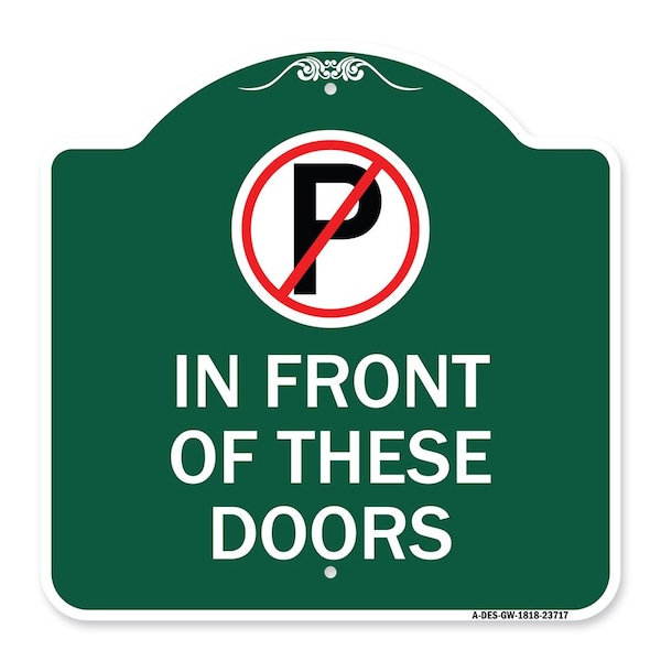Signmission No Parking in Front of These Doors W/ Graphic, Green & White Aluminum Sign, 18" x 18", GW-1818-23717 A-DES-GW-1818-23717 - main